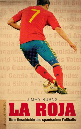 La Roja: Eine Geschichte des spanischen Fußballs von Die Werkstatt